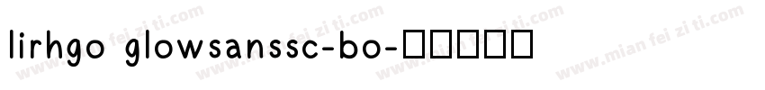 lirhgo glowsanssc-bo字体转换